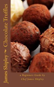 Paperback Chocolate Truffles: a beginners guide by Chef James Shipley Book