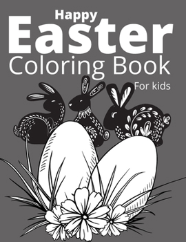 Paperback Happy Easter Coloring Book For Kids: Easter Bunny, Happy Easter Coloring Eggs For Cildren, Easter Baskets, And More! Book