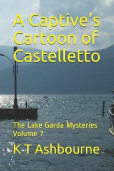 Paperback A Captive's Cartoon of Castelletto: The Lake Garda Mysteries Volume 7 Book