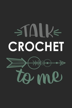 Talk CROCHET To Me Cute  CROCHET Lovers CROCHET OBSESSION Notebook A beautiful: Lined Notebook / Journal Gift, , 120 Pages, 6 x 9 inches , Personal ... Journal, Customized Journal, The Diar