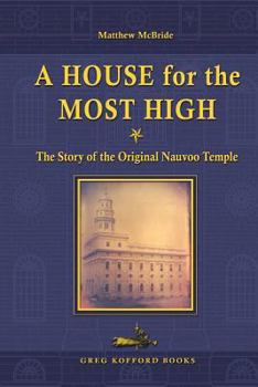 Paperback A House for the Most High: The Story of the Original Nauvoo Temple Book