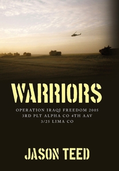 Hardcover Warriors: Operation Iraqi Freedom 2005 3rd Plt Alpha Co 4th AAV 3/25 Lima Co Book