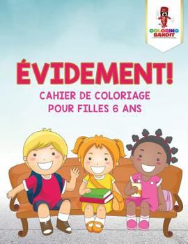 Paperback Évidement !: Cahier de Coloriage pour Filles 6 Ans [French] Book
