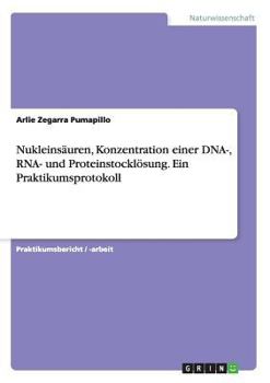 Paperback Nukleinsäuren, Konzentration einer DNA-, RNA- und Proteinstocklösung. Ein Praktikumsprotokoll [German] Book