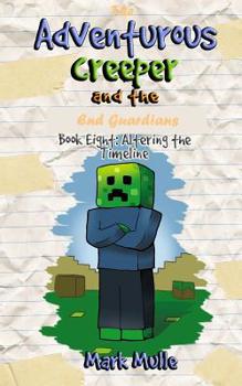 Paperback The Adventurous Creeper and the End Guardians (Book 8): Altering the Timeline (An Unofficial Minecraft Book for Kids Age 6-12) Book
