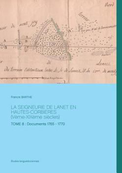 Paperback LA SEIGNEURIE DE LANET EN HAUTES-CORBIÈRES (Vème-XIXème siècles): TOME 8: Documents 1765 - 1770 [French] Book