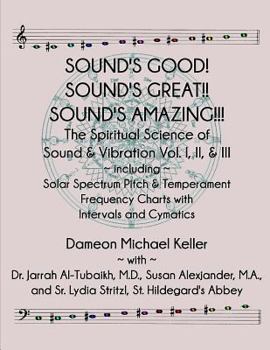 Paperback Sound's Good! Sound's Great! Sound's Amazing!: The Spiritaual Science of Sound & Vibration Vol. I, II, & III incl. Solar Spectrum Pitch & Temperament Book