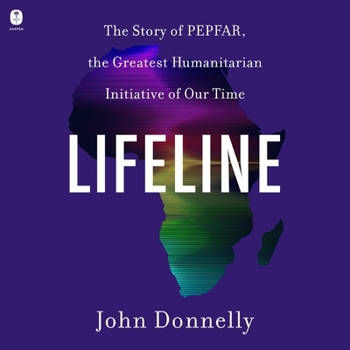 Lifeline: The Story of Pepfar, the Greatest Humanitarian Initiative of Our Time
