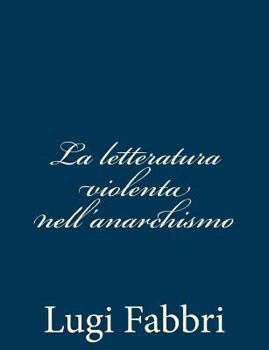 Paperback La letteratura violenta nell'anarchismo [Italian] Book