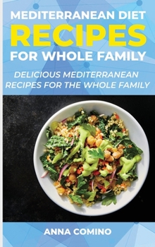 Hardcover Mediterranean Diet Recipes for Whole Family: Delicious Mediterranean Recipes for the Whole Family Book