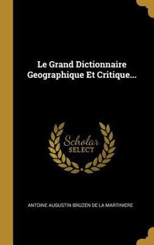 Hardcover Le Grand Dictionnaire Geographique Et Critique... [French] Book