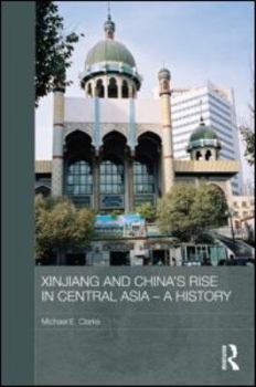 Hardcover Xinjiang and China's Rise in Central Asia - A History Book