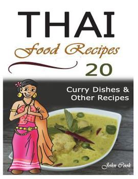 Paperback Thai Food Recipes: 20 Thai Curry Dishes and Other Thai Cookbook Recipes Book