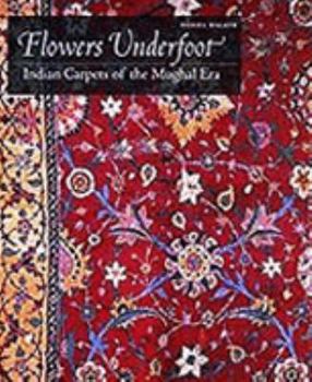 Paperback Flowers Underfoot: Indian Carpets of the Mughal Era [Hardcover] [Jan 01, 1998] Walker, Daniel Book