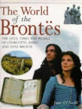 Hardcover The World of the Brontes - the Lives, Times and Works of Charlotte, Emily and Anne Bronte Book