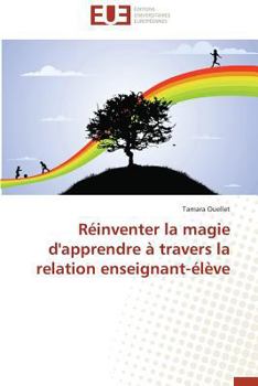 Paperback Réinventer La Magie d'Apprendre À Travers La Relation Enseignant-Élève [French] Book