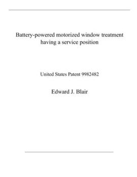 Paperback Battery-powered motorized window treatment having a service position: United States Patent 9982482 Book