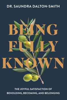 Being Fully Known: The Joyful Satisfaction of Beholding, Becoming, and Belonging