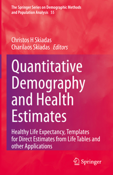 Hardcover Quantitative Demography and Health Estimates: Healthy Life Expectancy, Templates for Direct Estimates from Life Tables and Other Applications Book