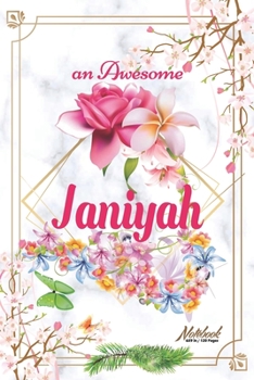 An Awesome Janiyah Journal: Awesome (Diary, Notebook) Personalized Custom Name - Flowers (6 x 9 - Blank Lined 120 Pages A Wonderful Journal for an Awesome Life Personalized First Name Personal Writing