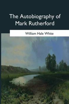Paperback The Autobiography of Mark Rutherford: Edited by his friend Reuben Shapcott Book