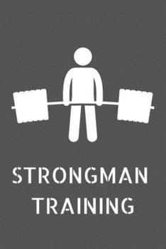Strongman: Strongman Notebook; Strongwomen Notebook; Strongman Training; Strongman Books; Weights Training Notebook; 6x9inch Notebook with 108-wide lined pages