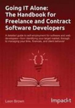 Paperback Going IT Alone: The Handbook for Freelance and Contract Software Developers Book