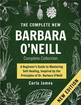 The New Dr. Barbara Complete Collection: The Key to A Beginner's Guide to Mastering Self-Healing, Inspired by the Principles of Dr. Barbara O’Neill