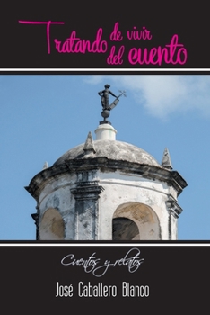 Paperback Tratando de vivir del cuento: cuentos y relatos [Spanish] Book