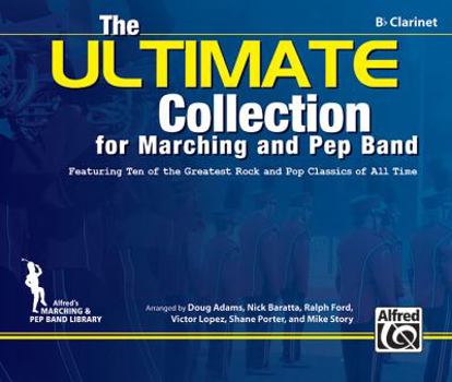 Paperback The Ultimate Collection for Marching and Pep Band: Featuring Ten of the Greatest Rock and Pop Classics of All Time (B-Flat Clarinet) Book