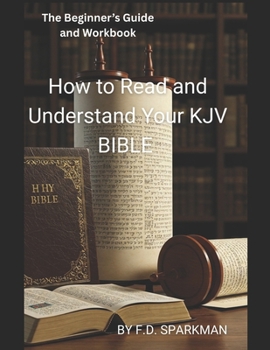Paperback The Beginner's Guide and Workbook: How to Read and Understand Your KJV Bible Book