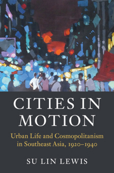Paperback Cities in Motion: Urban Life and Cosmopolitanism in Southeast Asia, 1920-1940 Book