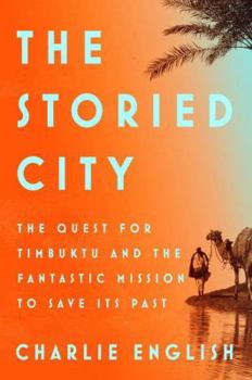 Hardcover The Storied City: The Quest for Timbuktu and the Fantastic Mission to Save Its Past Book