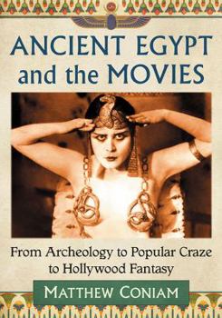 Paperback Egyptomania Goes to the Movies: From Archaeology to Popular Craze to Hollywood Fantasy Book