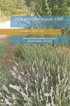 Paperback Naturopathe depuis 1995: Devenez Naturopathe en toutes connaissances de cause [French] Book