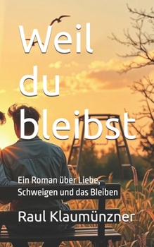 Paperback Weil du bleibst: Ein Roman über Liebe, Schweigen und das Bleiben [German] Book