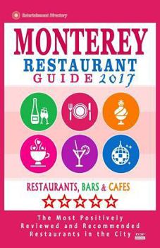 Paperback Monterey Restaurant Guide 2017: Best Rated Restaurants in Monterey, California - 400 Restaurants, Bars and Cafés recommended for Visitors, 2017 Book