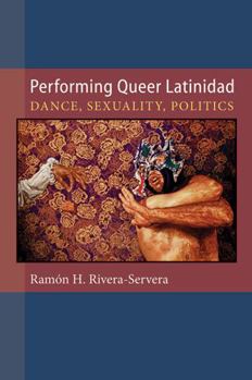 Hardcover Performing Queer Latinidad: Dance, Sexuality, Politics Book