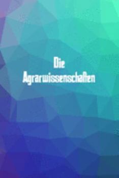 Die Agrarwissenschaften: 120 leere linierte Seiten in A5 Softcover | Perfekt als Notizbuch oder Journal für alle Studenten, Auszubildende und ... von Gedanken oder Terminen (German Edition)