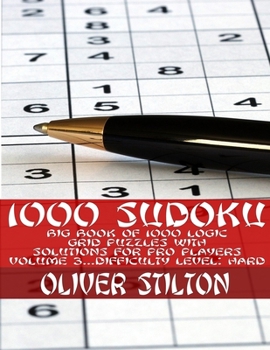 Paperback 1000 Sudoku: Amazingly Big Book of 1000 Logic Grid Puzzles with Solutions, for Pro Players (Volume #3 - Difficulty Level: Hard) Book