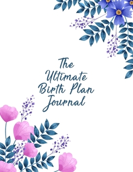 Paperback The Ultimate Birth Plan Journal: A Notebook Journal For The Expectant Mother Book