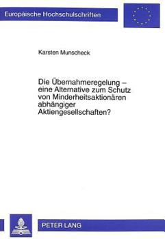 Die Uebernahmeregelung - eine Alternative zum Schutz von Minderheitsaktionaeren abhaengiger Aktiengesellschaften?