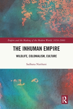 Paperback The Inhuman Empire: Wildlife, Colonialism, Culture Book