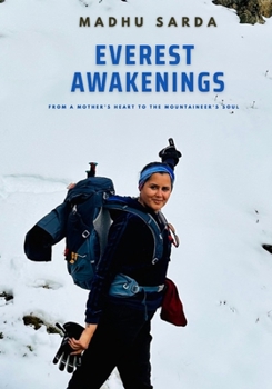 Everest Awakenings: From A Mother's Heart To The Mountaineer's Soul