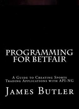 Paperback Programming for Betfair: A Guide to Creating Sports Trading Applications with API-NG Book