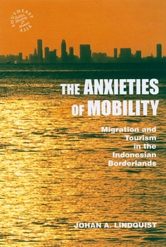 Paperback The Anxieties of Mobility: Migration and Tourism in the Indonesian Borderlands Book