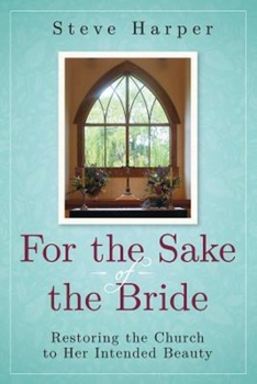 Paperback For the Sake of the Bride: Restoring the Church to Her Intended Beauty Book