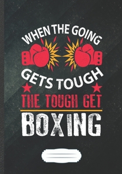 When the Going Gets Tough the Tough Get Boxing: Boxing Blank Lined Notebook/ Journal, Writer Practical Record. Dad Mom Anniversay Gift. Thoughts ... Fashionable Vintage Look 110 Pages B5