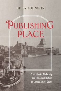 Paperback Publishing Place: Transatlantic Modernity and Periodical Culture on Canada's East Coast Book