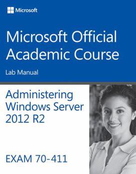 Paperback Administering Windows Server 2012 R2 Lab Manual: Exam 70-411 Book